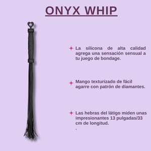 Onyx whip